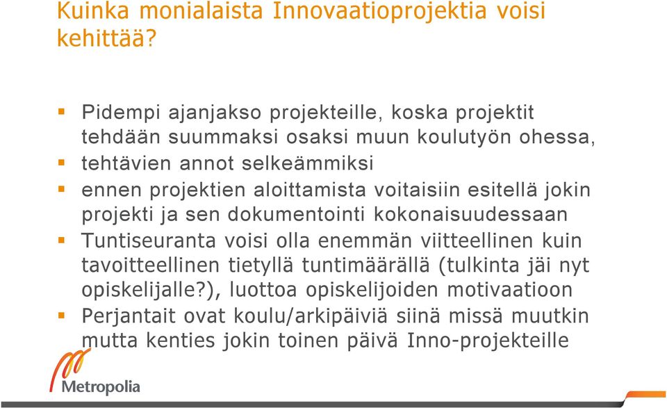 projektien aloittamista voitaisiin esitellä jokin projekti ja sen dokumentointi kokonaisuudessaan Tuntiseuranta voisi olla enemmän