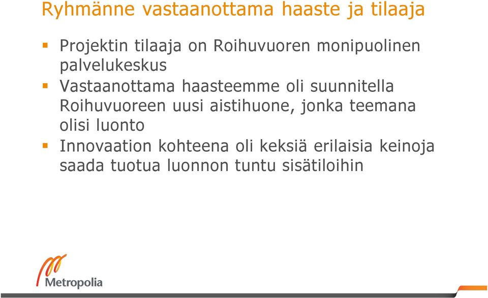 suunnitella Roihuvuoreen uusi aistihuone, jonka teemana olisi luonto