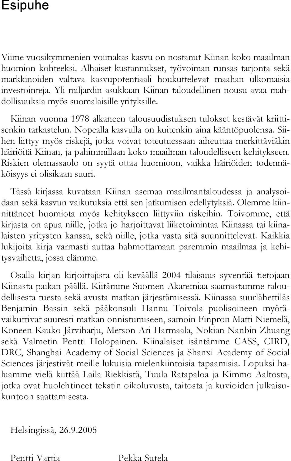 Yli miljardin asukkaan Kiinan taloudellinen nousu avaa mahdollisuuksia myös suomalaisille yrityksille. Kiinan vuonna 1978 alkaneen talousuudistuksen tulokset kestävät kriittisenkin tarkastelun.