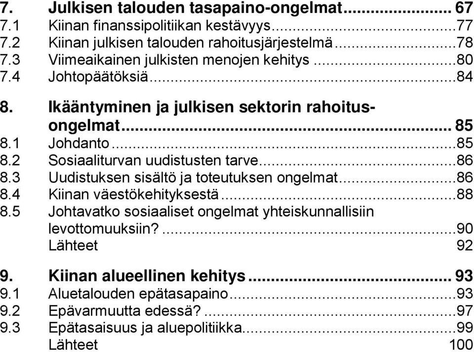 1 Johdanto...85 8.2 Sosiaaliturvan uudistusten tarve...86 8.3 Uudistuksen sisältö ja toteutuksen ongelmat...86 8.4 Kiinan väestökehityksestä...88 8.