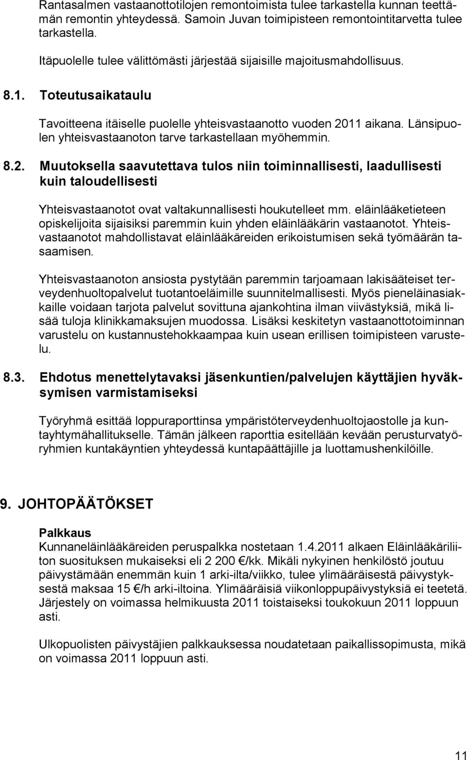 Länsipuolen yhteisvastaanoton tarve tarkastellaan myöhemmin. 8.2.