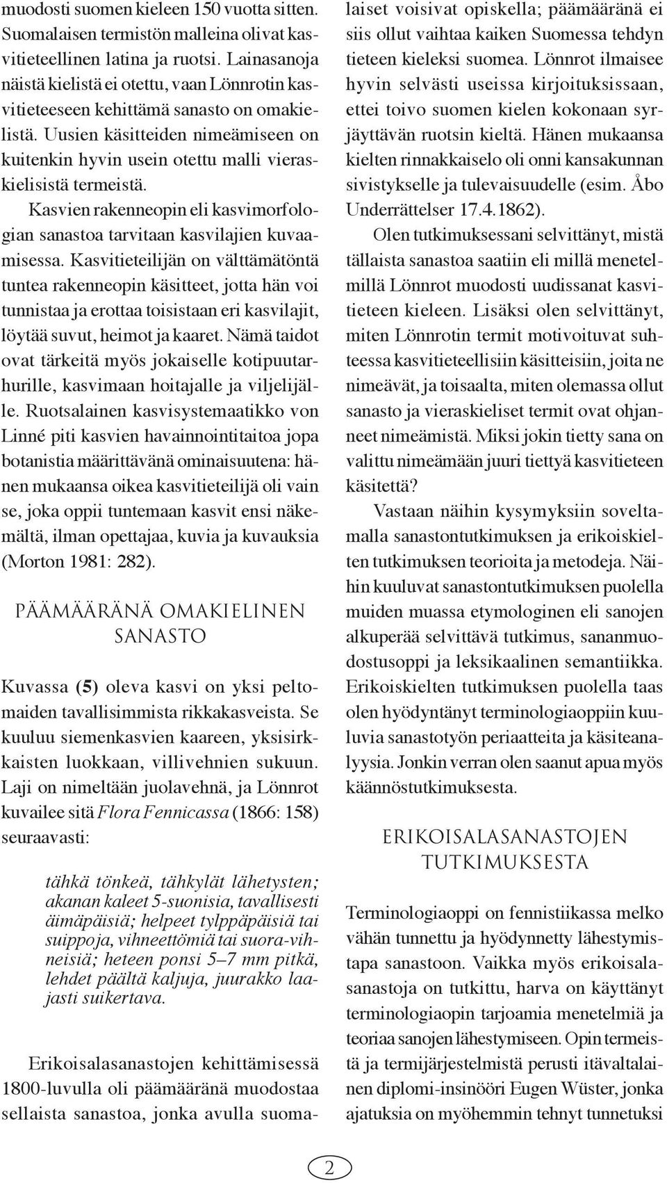 Kasvien rakenneopin eli kasvimorfologian sanastoa tarvitaan kasvilajien kuvaamisessa.