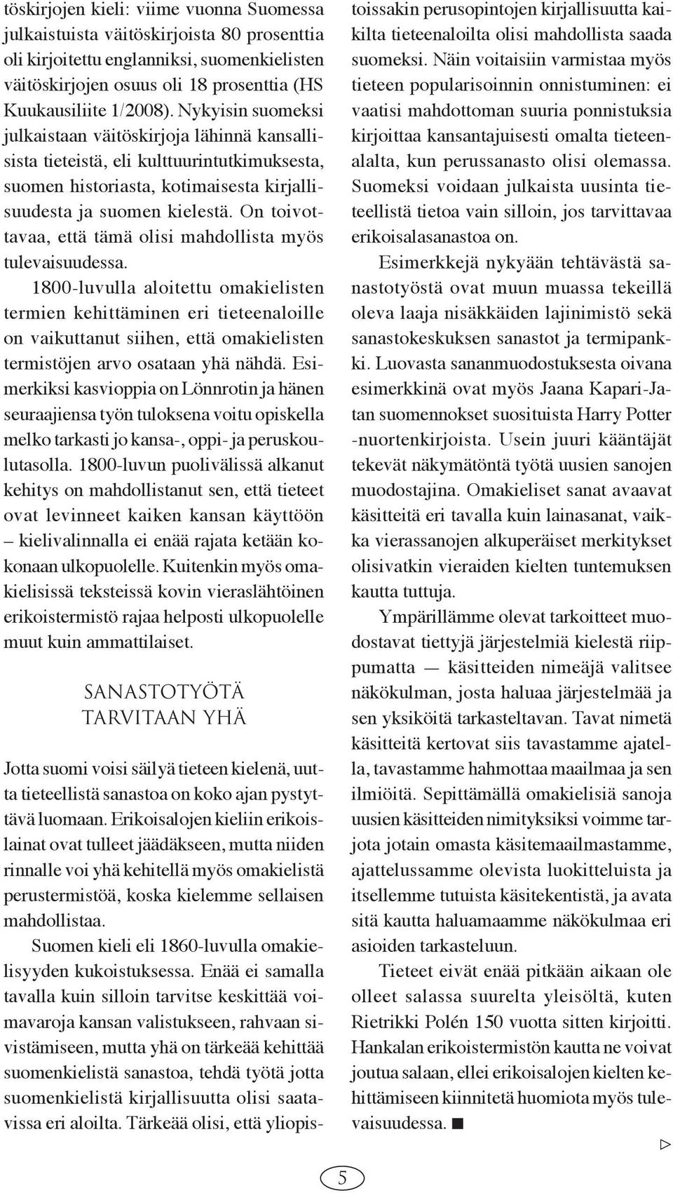 On toivottavaa, että tämä olisi mahdollista myös tulevaisuudessa.