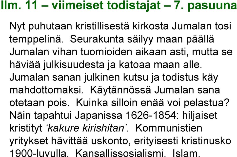 Jumalan sanan julkinen kutsu ja todistus käy mahdottomaksi. Käytännössä Jumalan sana otetaan pois.