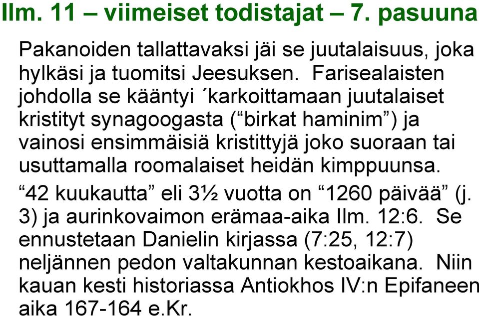 kristittyjä joko suoraan tai usuttamalla roomalaiset heidän kimppuunsa. 42 kuukautta eli 3½ vuotta on 1260 päivää (j.