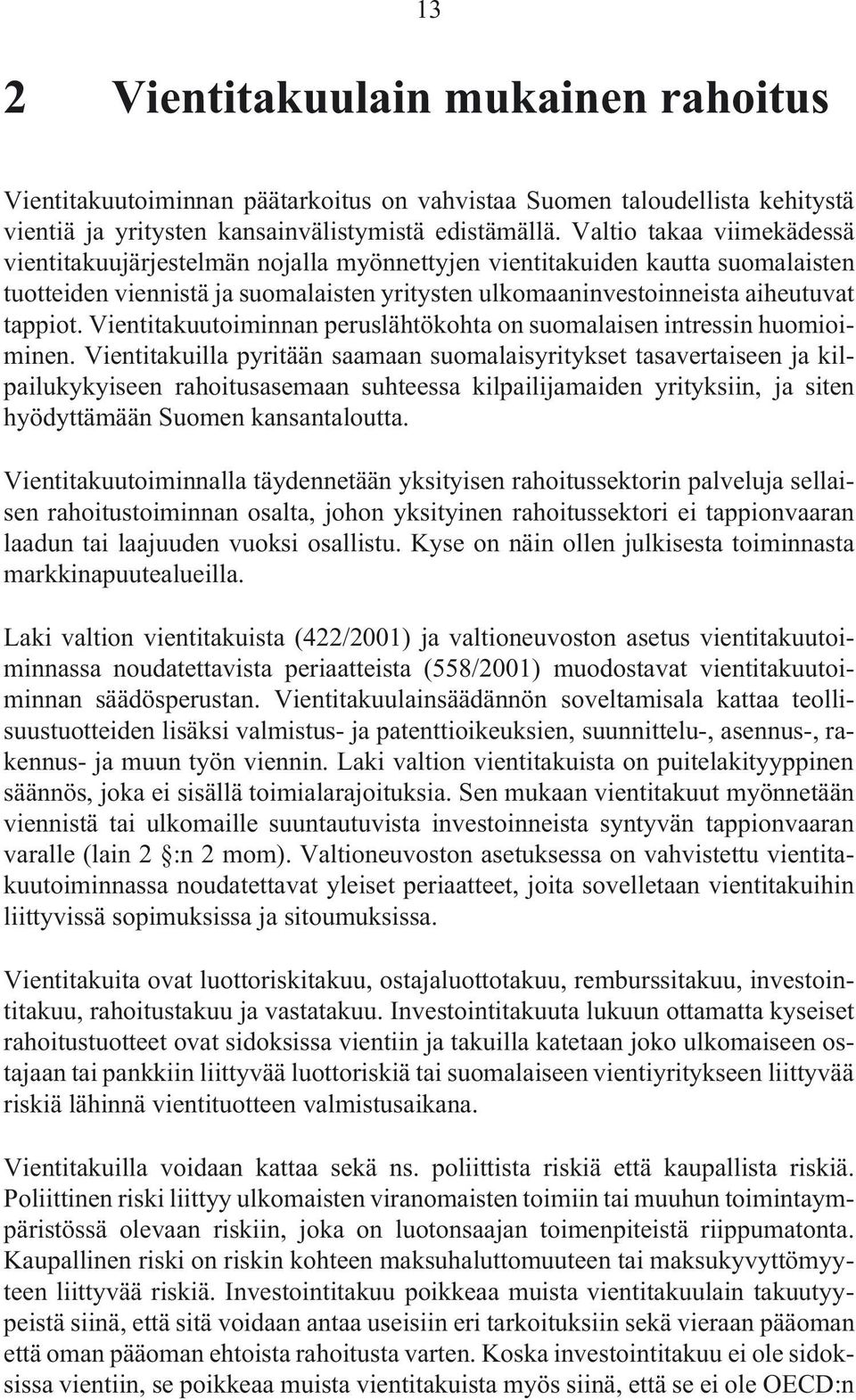 Vientitakuutoiminnan peruslähtökohta on suomalaisen intressin huomioiminen.