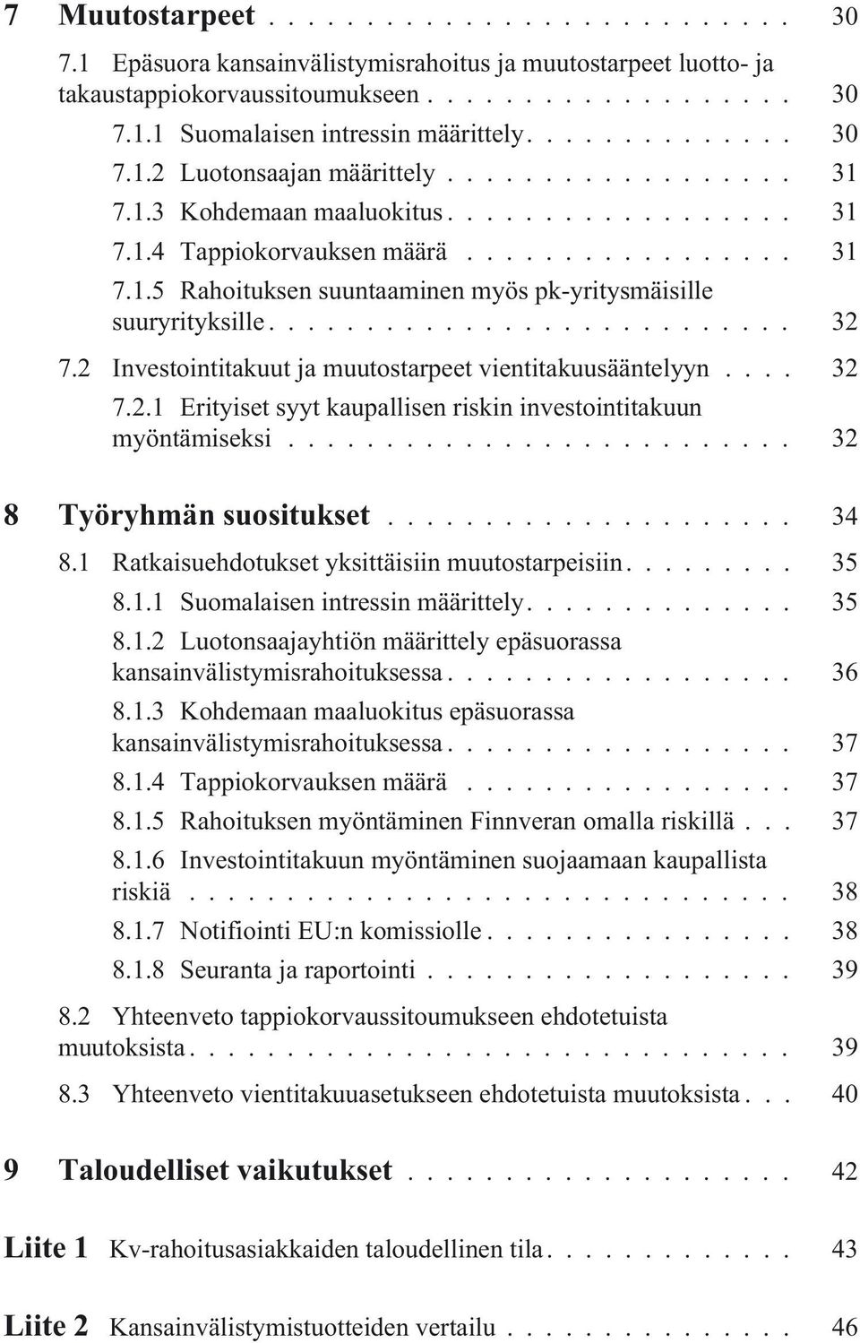 2 Investointitakuut ja muutostarpeet vientitakuusääntelyyn... 32 7.2.1 Erityiset syyt kaupallisen riskin investointitakuun myöntämiseksi... 32 8 Työryhmän suositukset... 34 8.