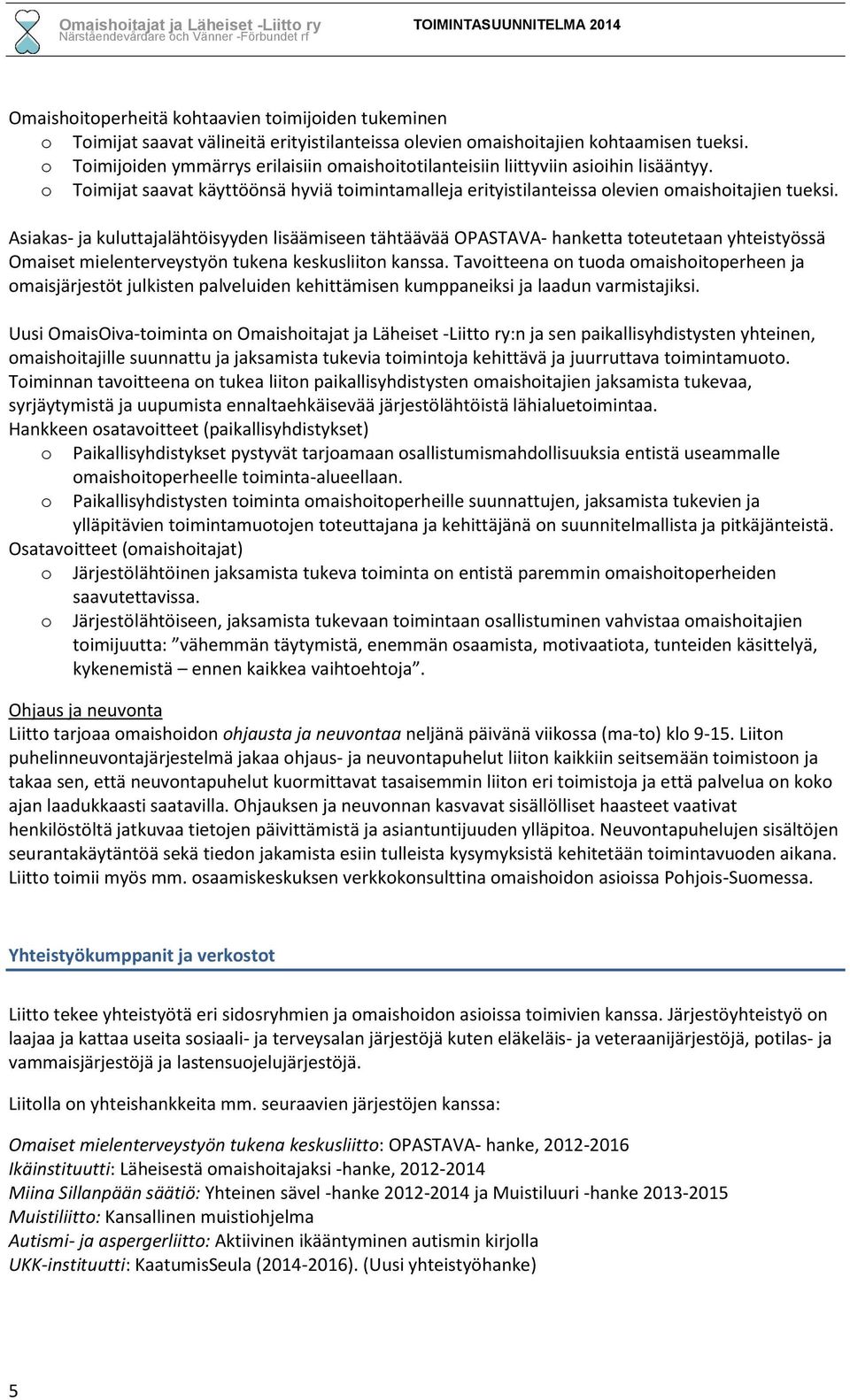 Asiakas- ja kuluttajalähtöisyyden lisäämiseen tähtäävää OPASTAVA- hanketta tteutetaan yhteistyössä Omaiset mielenterveystyön tukena keskusliitn kanssa.