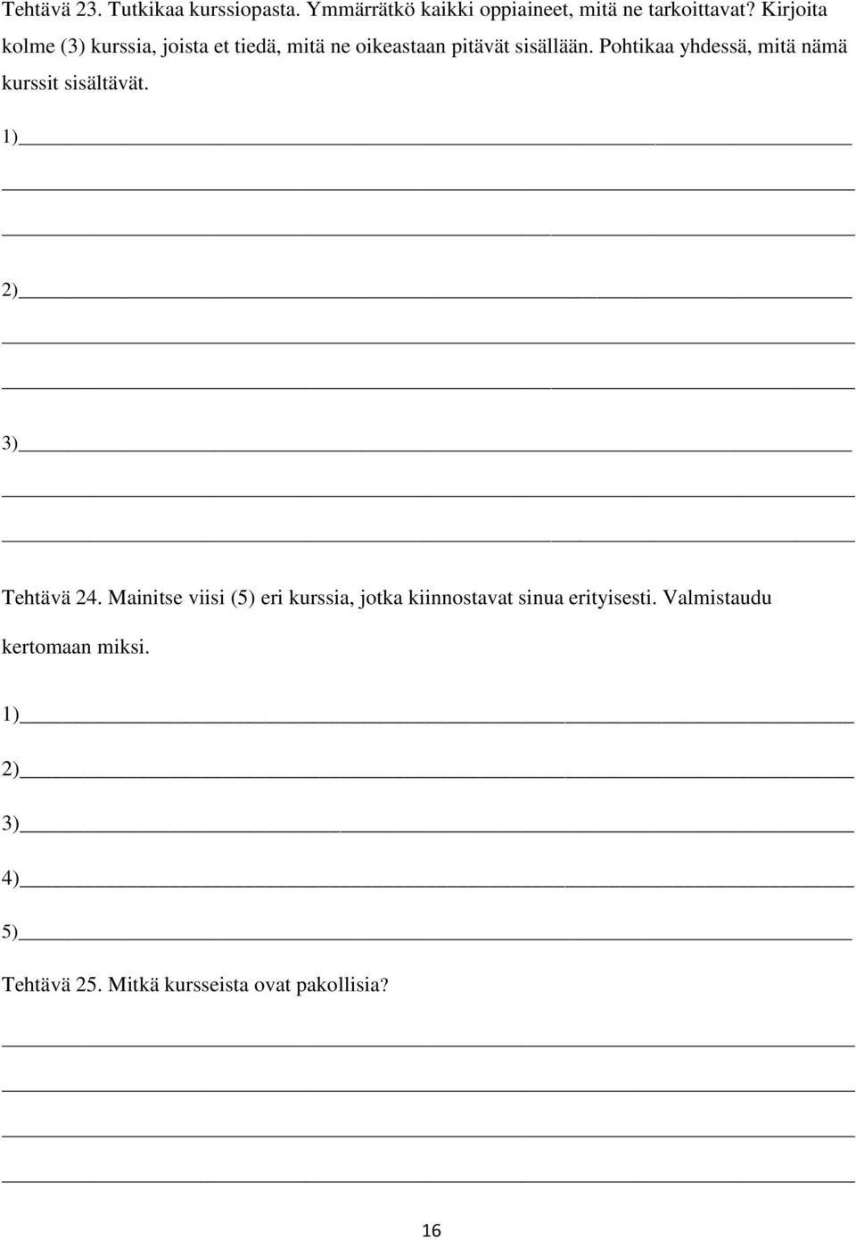 Pohtikaa yhdessä, mitä nämä kurssit sisältävät. 1) 2) 3) Tehtävä 24.