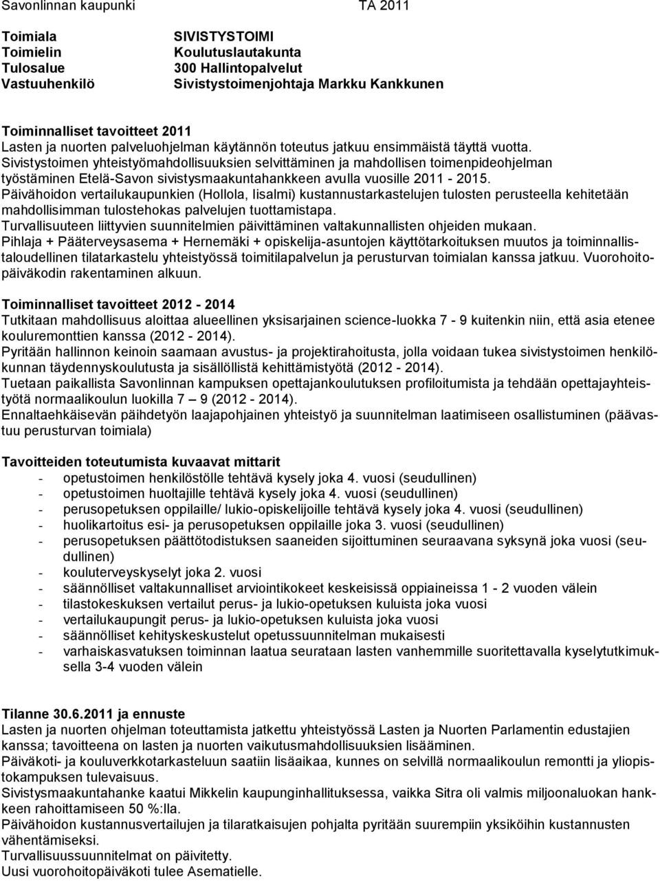 Sivistystoimen yhteistyömahdollisuuksien selvittäminen ja mahdollisen toimenpideohjelman työstäminen Etelä-Savon sivistysmaakuntahankkeen avulla vuosille 2011-2015.