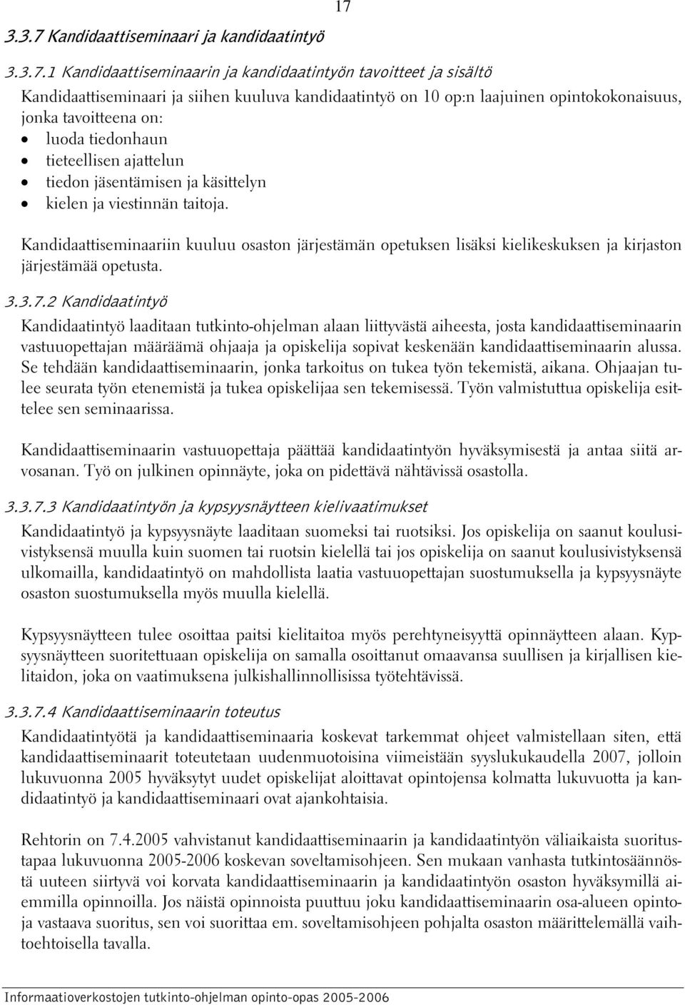 Kandidaattiseminaariin kuuluu osaston järjestämän opetuksen lisäksi kielikeskuksen ja kirjaston järjestämää opetusta. 3.3.7.