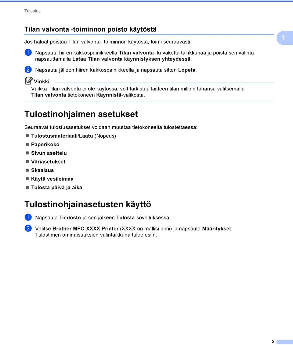 Vaikka Tilan valvonta ei ole käytössä, voit tarkistaa laitteen tilan milloin tahansa valitsemalla Tilan valvonta tietokoneen Käynnistä-valikosta.