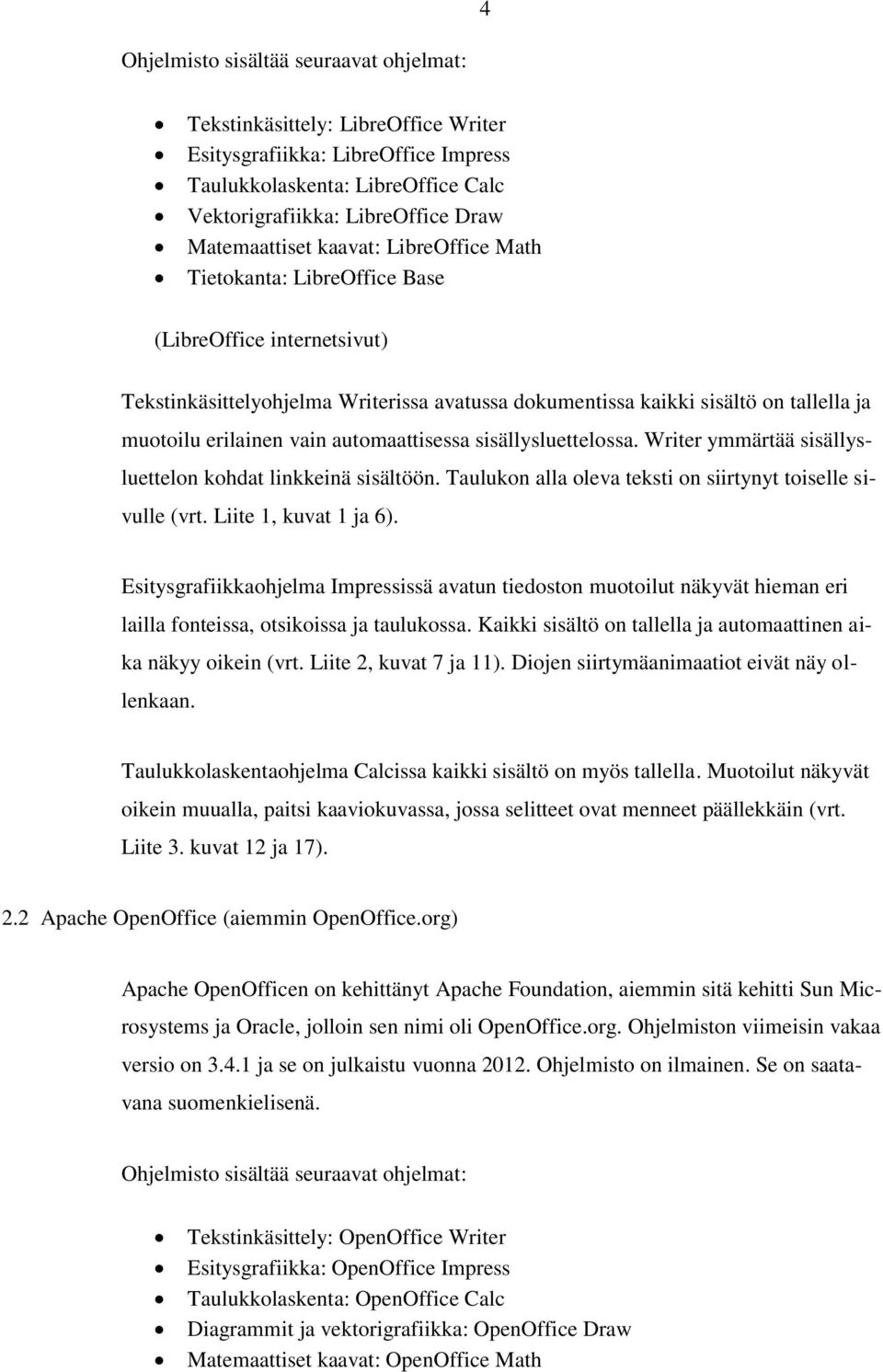 automaattisessa sisällysluettelossa. Writer ymmärtää sisällysluettelon kohdat linkkeinä sisältöön. Taulukon alla oleva teksti on siirtynyt toiselle sivulle (vrt. Liite 1, kuvat 1 ja 6).