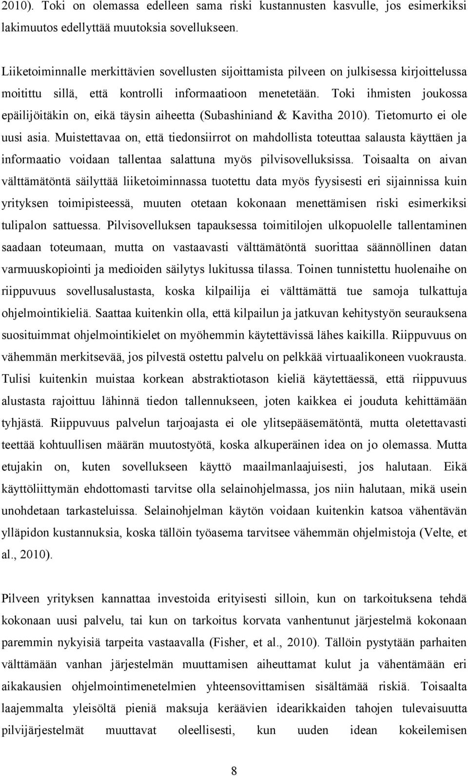 Toki ihmisten joukossa epäilijöitäkin on, eikä täysin aiheetta (Subashiniand & Kavitha 2010). Tietomurto ei ole uusi asia.