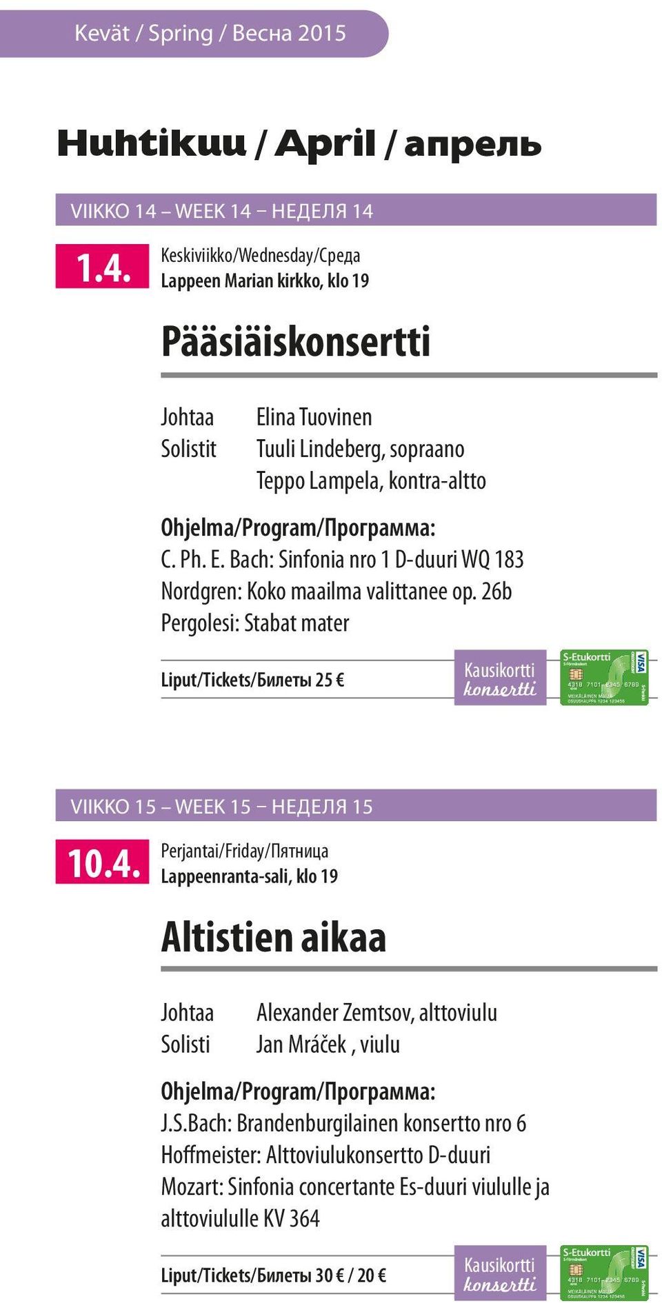 Ph. E. Bach: Sinfonia nro 1 D-duuri WQ 183 Nordgren: Koko maailma valittanee op. 26b Pergolesi: Stabat mater Liput/Tickets/Билеты 25 Kausikortti konsertti VIIKKO 15 WEEK 15 НЕДЕЛЯ 15 10.4.