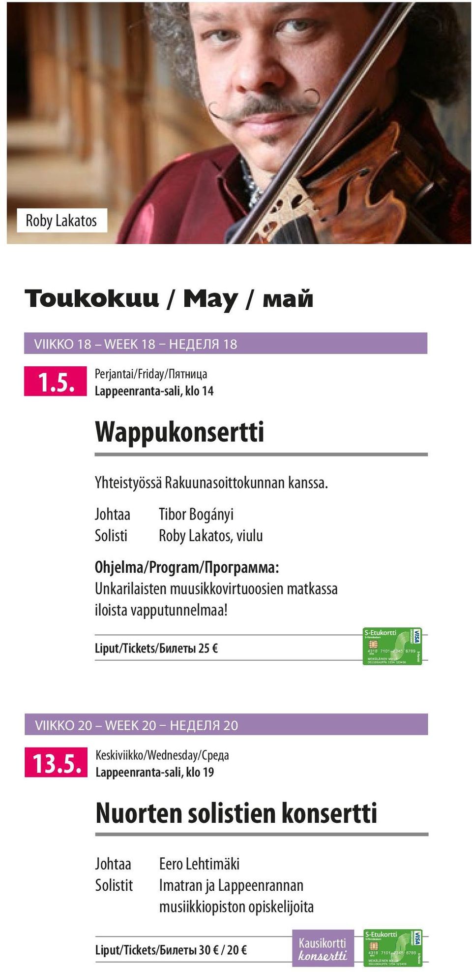 Johtaa Tibor Bogányi Solisti Roby Lakatos, viulu Ohjelma/Program/Программа: Unkarilaisten muusikkovirtuoosien matkassa iloista vapputunnelmaa!