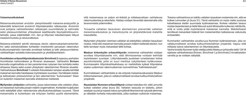 tien ja liittymien toteuttamiseen liittyvä maastonmuotoilu ja istutusratkaisut.