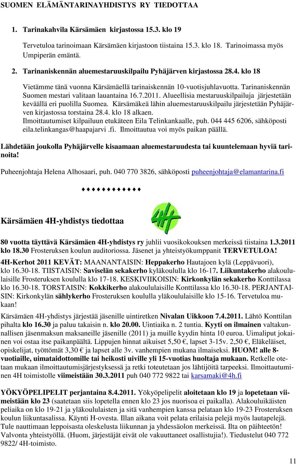 2011. Alueellisia mestaruuskilpailuja järjestetään keväällä eri puolilla Suomea. Kärsämäkeä lähin aluemestaruuskilpailu järjestetään Pyhäjärven kirjastossa torstaina 28.4. klo 18 alkaen.