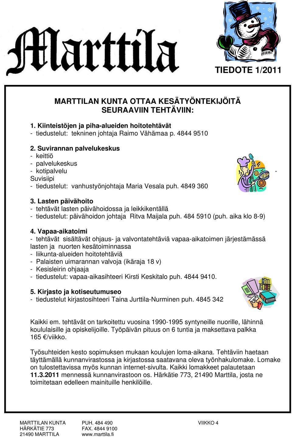 Lasten päivähoito - tehtävät lasten päivähoidossa ja leikkikentällä - tiedustelut: päivähoidon johtaja Ritva Maijala puh. 484 5910 (puh. aika klo 8-9) 4.