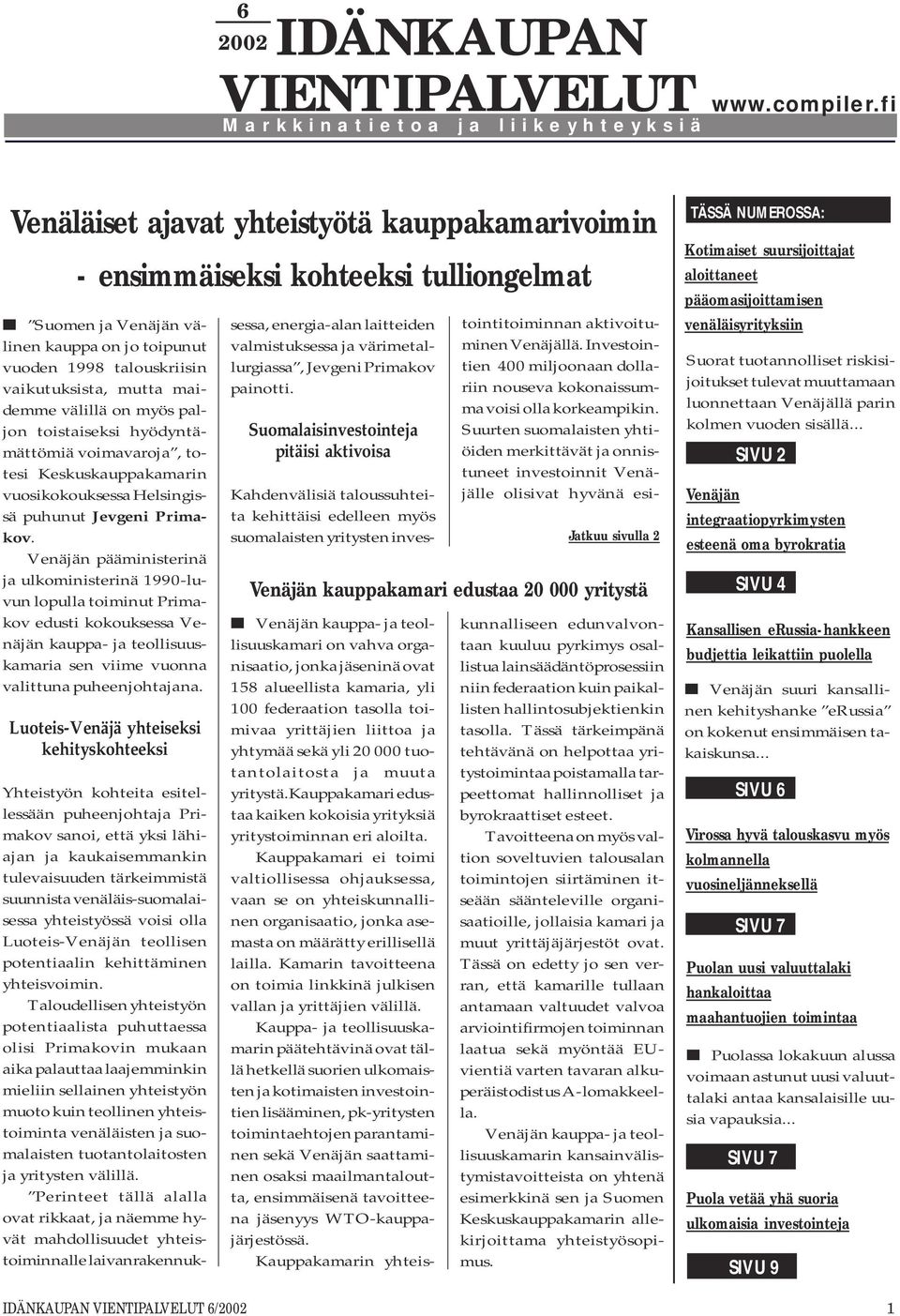 välillä on myös paljon toistaiseksi hyödyntämättömiä voimavaroja, totesi Keskuskauppakamarin vuosikokouksessa Helsingissä puhunut Jevgeni Primakov.