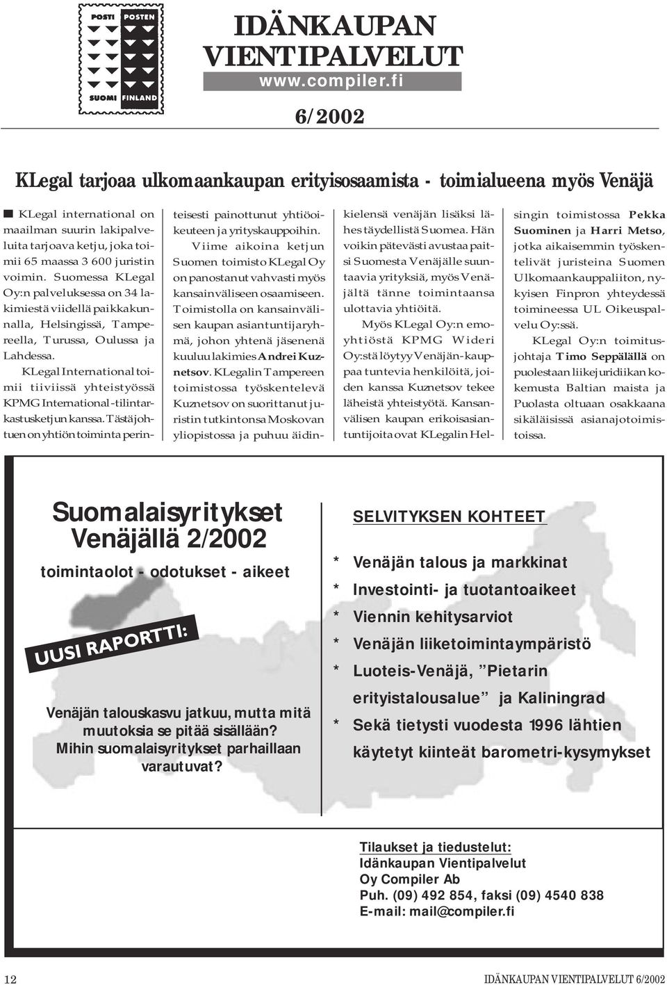 Suomessa KLegal Oy:n palveluksessa on 34 lakimiestä viidellä paikkakunnalla, Helsingissä, Tampereella, Turussa, Oulussa ja Lahdessa.