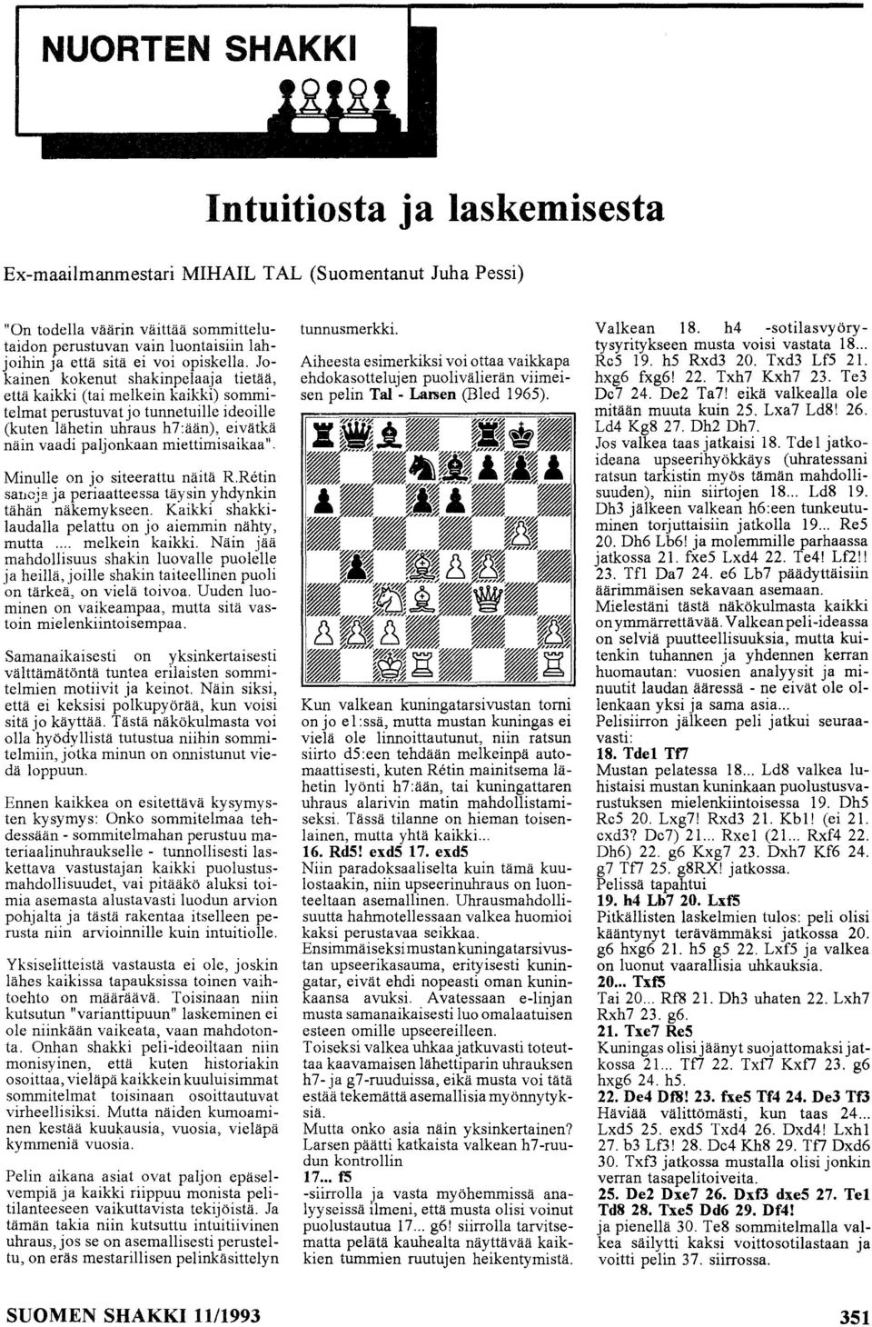 Jokainen kokenut shakinpelaaja tietää, että kaikki (tai melkein kaikki) sommitelmat perustuvat jo tunnetuille ideoille (kuten lähetin uhraus h7:ään), eivätkä näin vaadi paljonkaan miettimisaikaa".