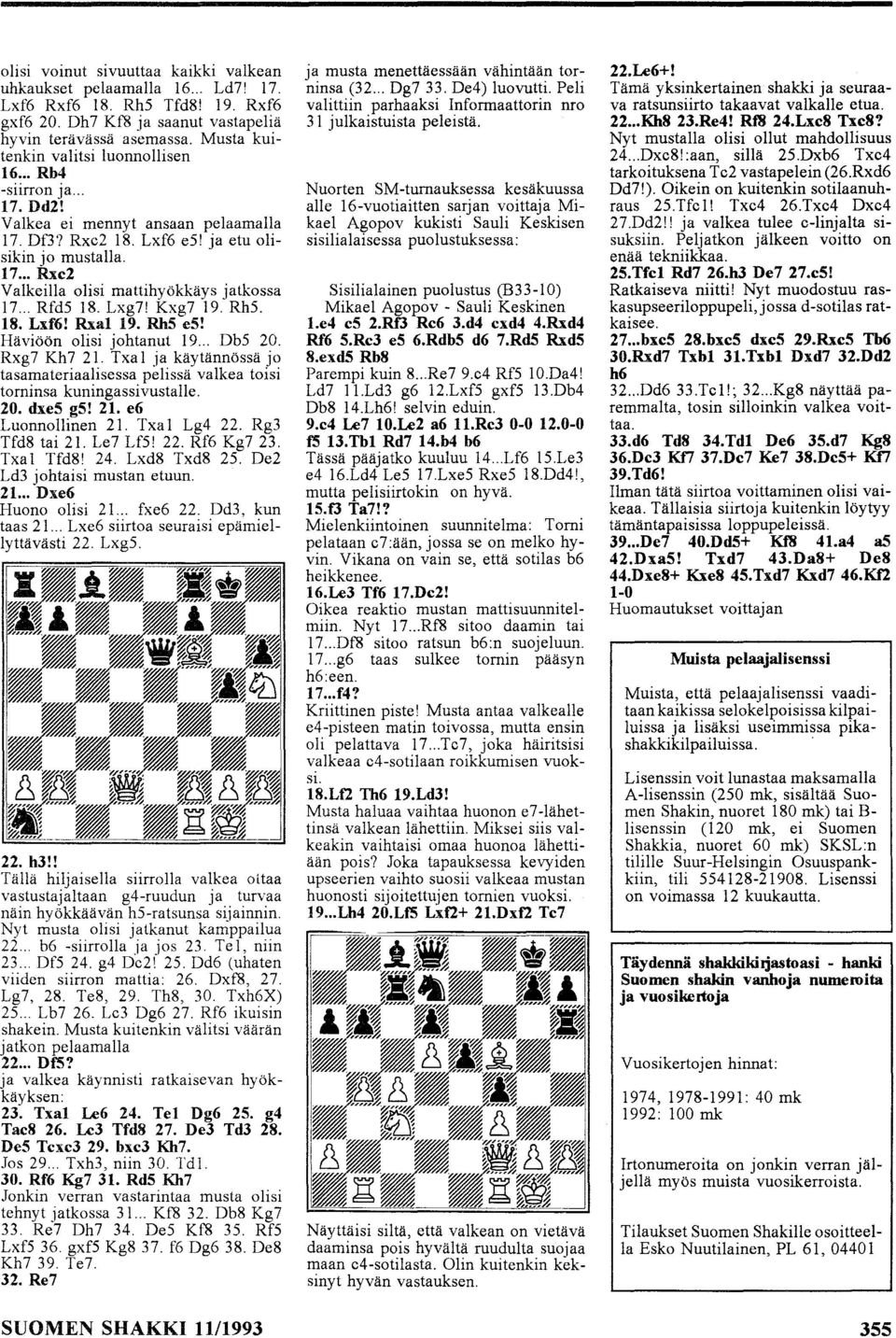 .. RfdS 8. Lxg7! Kxg7 9. RhS. 8. Lxf6! Rxal 9. RhS e5! Häviöön olisi johtanut 9... DbS 20. Rxg7 Kh7 2. Txa ja käytännössä jo tasamateriaalisessa pelissä valkea toisi torninsa kuningassivustalle. 20. dxes g5!