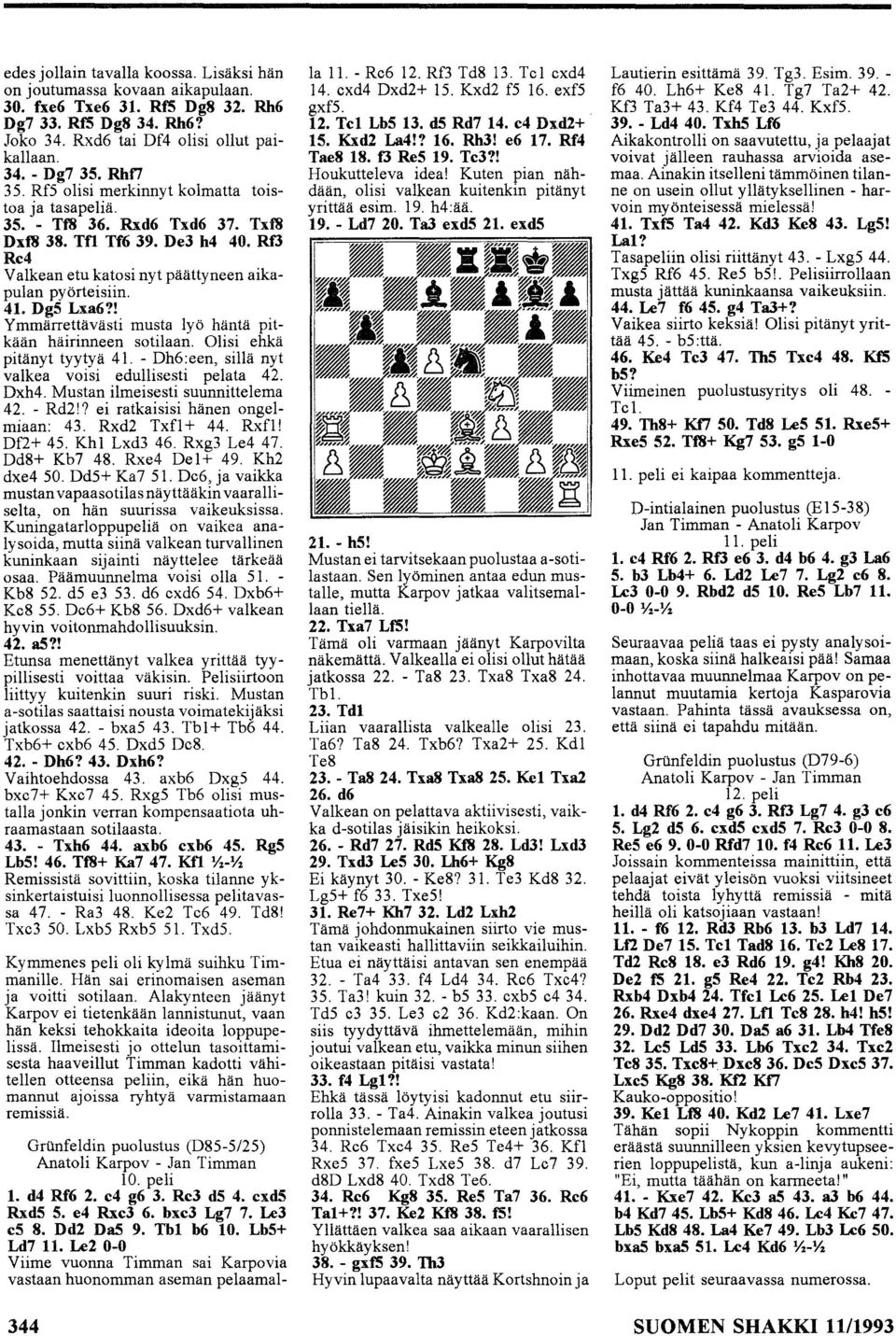 ! Ymmärrettävästi musta lyö häntä pitkään häirinneen sotilaan. Olisi ehkä pitänyt tyytyä 4. - Dh6:een, sillä nyt valkea voisi edullisesti pelata 42. Dxh4. Mustan ilmeisesti suunnittelema 42. - Rd2!