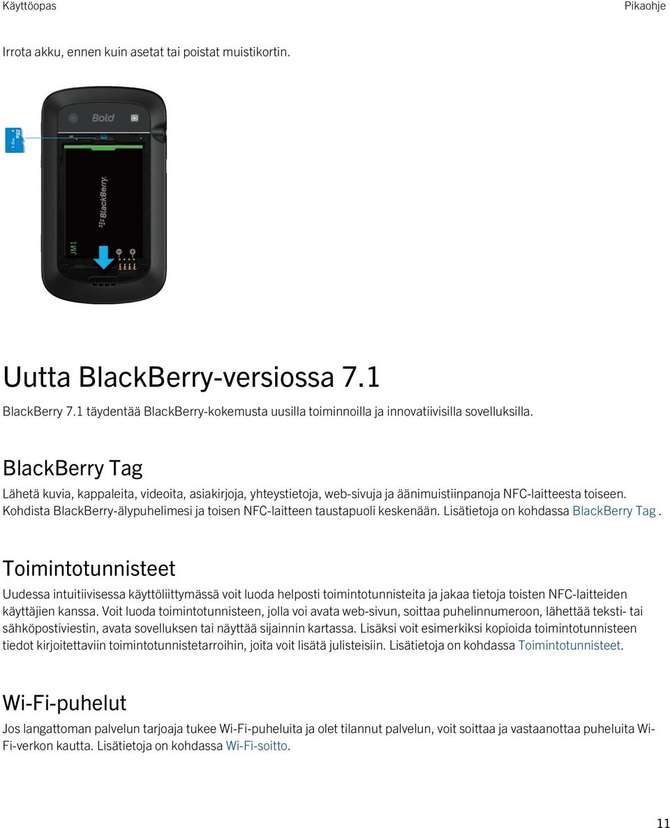 Kohdista BlackBerry-älypuhelimesi ja toisen NFC-laitteen taustapuoli keskenään. Lisätietoja on kohdassa BlackBerry Tag.