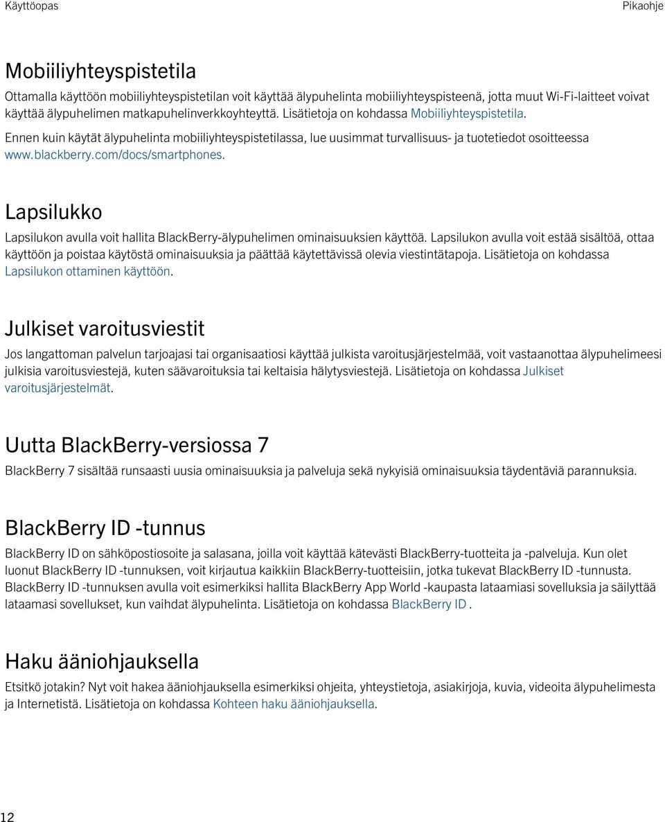 blackberry.com/docs/smartphones. Lapsilukko Lapsilukon avulla voit hallita BlackBerry-älypuhelimen ominaisuuksien käyttöä.