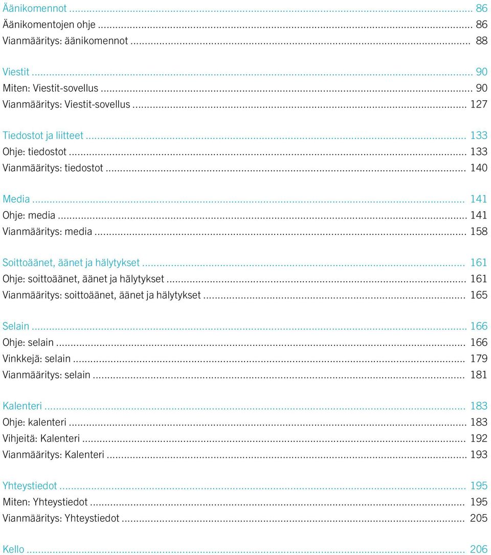 .. 161 Ohje: soittoäänet, äänet ja hälytykset... 161 Vianmääritys: soittoäänet, äänet ja hälytykset... 165 Selain... 166 Ohje: selain... 166 Vinkkejä: selain.