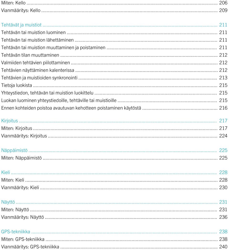 .. 212 Tehtävien ja muistioiden synkronointi... 213 Tietoja luokista... 215 Yhteystiedon, tehtävän tai muistion luokittelu... 215 Luokan luominen yhteystiedoille, tehtäville tai muistioille.