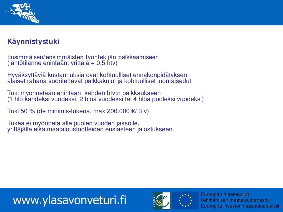 myönnetään enintään kahden htv:n palkkaukseen (1 hlö kahdeksi vuodeksi, 2 hlöä vuodeksi tai 4 hlöä puoleksi vuodeksi) Tuki 50 %