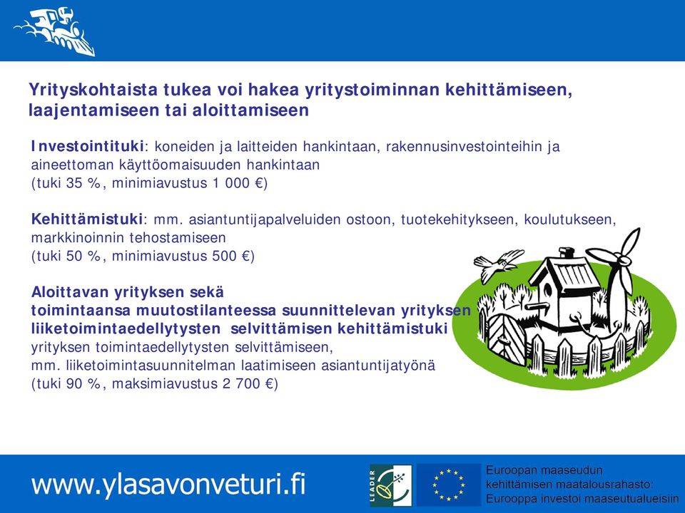 asiantuntijapalveluiden ostoon, tuotekehitykseen, koulutukseen, markkinoinnin tehostamiseen (tuki 50 %, minimiavustus 500 ) Aloittavan yrityksen sekä toimintaansa