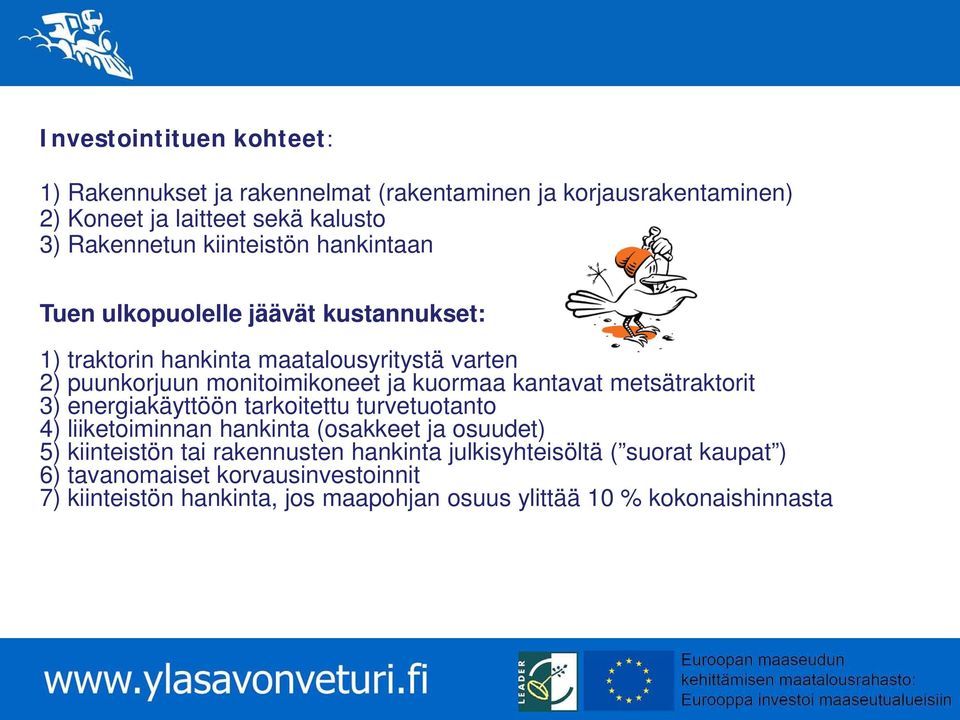 kuormaa kantavat metsätraktorit 3) energiakäyttöön tarkoitettu turvetuotanto 4) liiketoiminnan hankinta (osakkeet ja osuudet) 5) kiinteistön tai