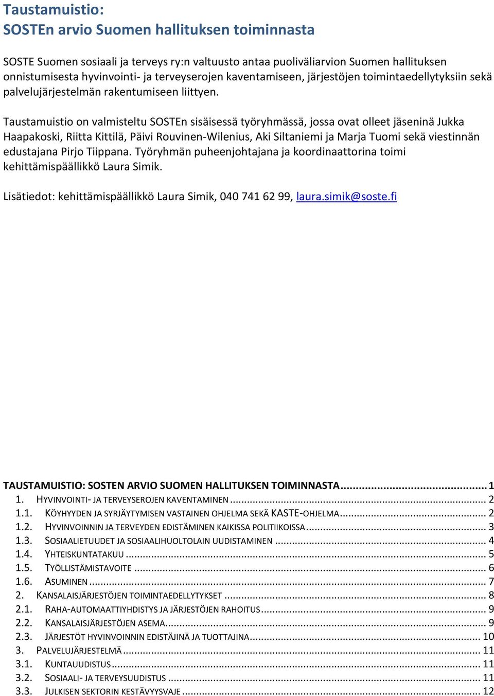 Taustamuistio on valmisteltu SOSTEn sisäisessä työryhmässä, jossa ovat olleet jäseninä Jukka Haapakoski, Riitta Kittilä, Päivi Rouvinen-Wilenius, Aki Siltaniemi ja Marja Tuomi sekä viestinnän