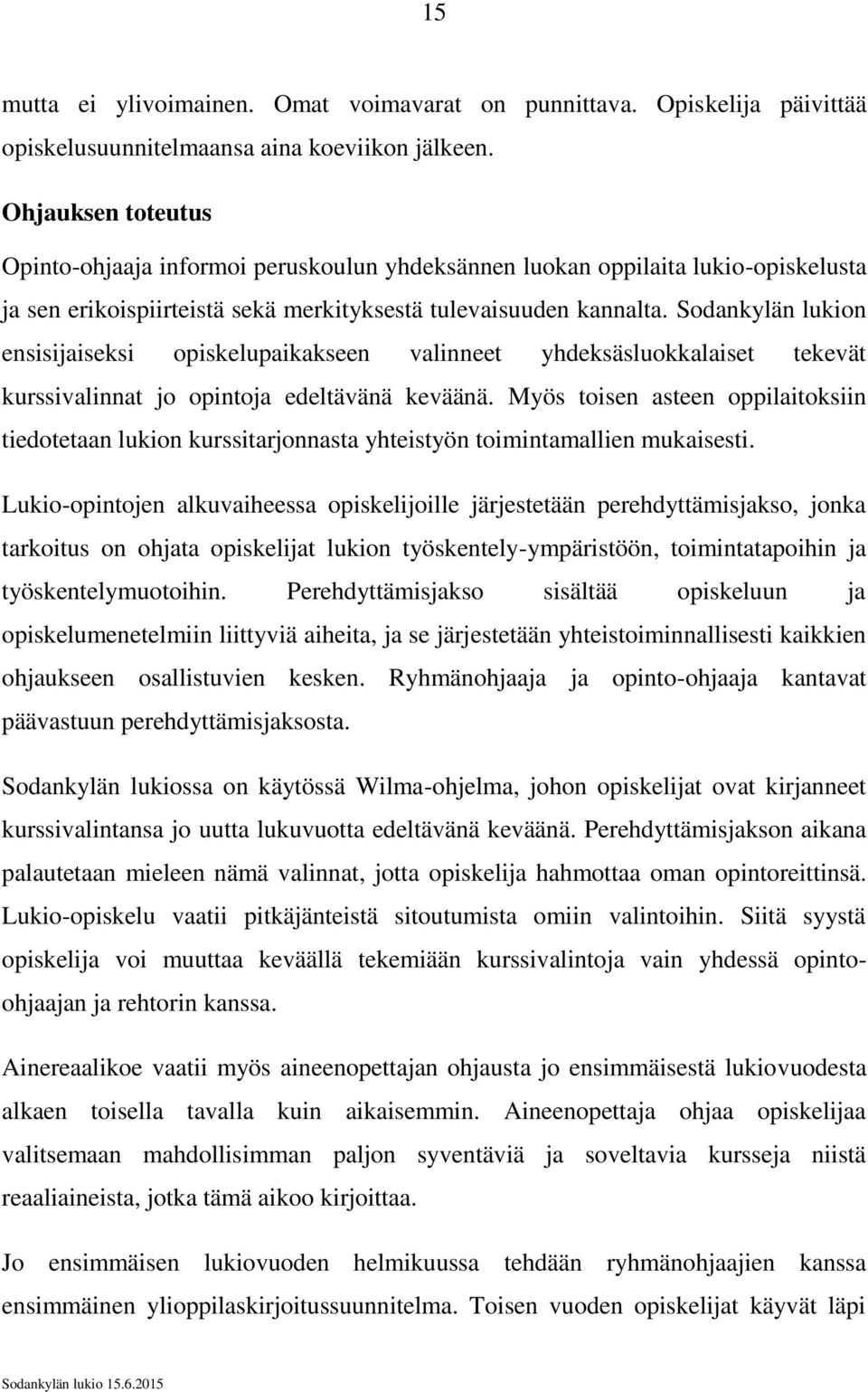 Sodankylän lukion ensisijaiseksi opiskelupaikakseen valinneet yhdeksäsluokkalaiset tekevät kurssivalinnat jo opintoja edeltävänä keväänä.