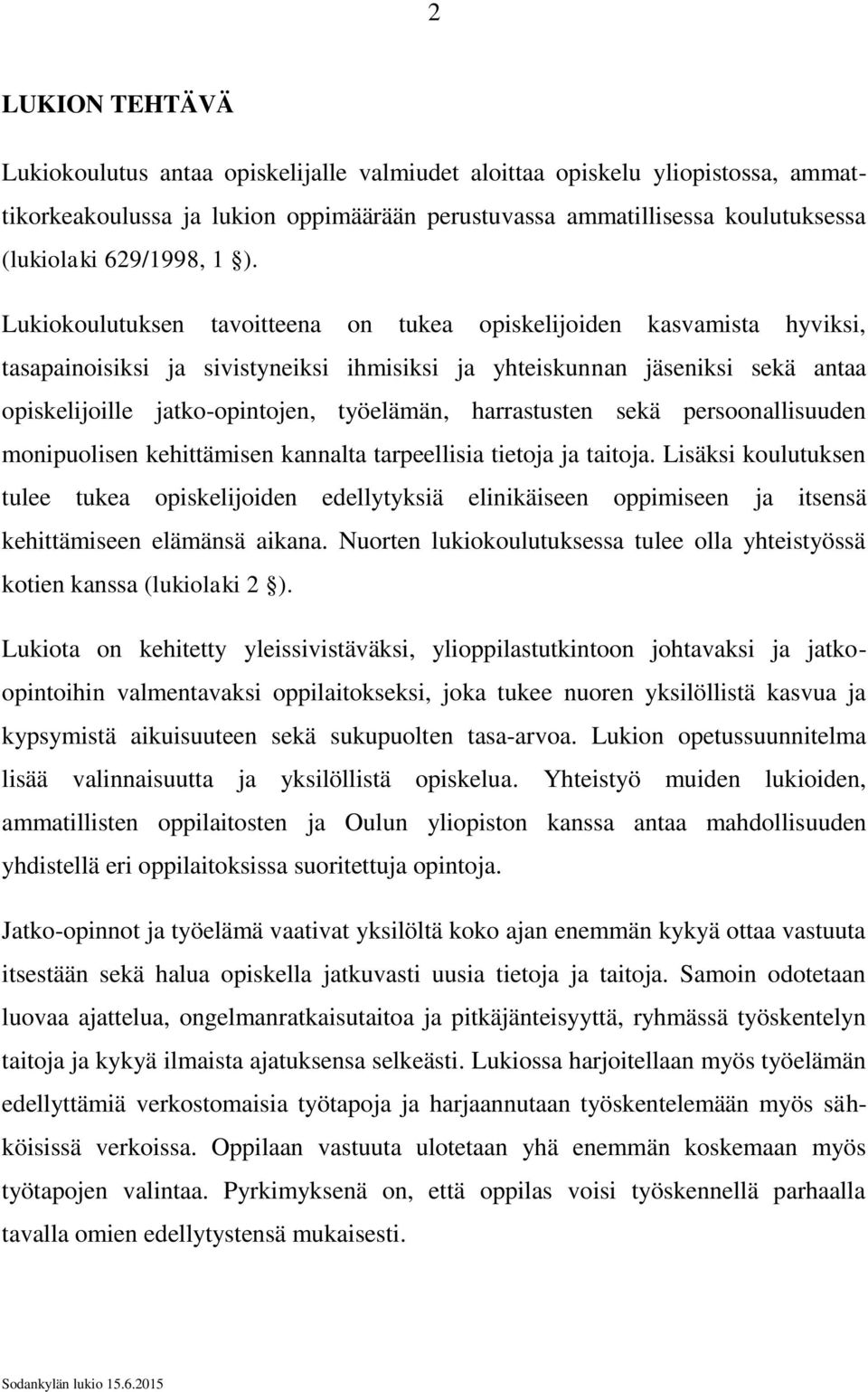 työelämän, harrastusten sekä persoonallisuuden monipuolisen kehittämisen kannalta tarpeellisia tietoja ja taitoja.