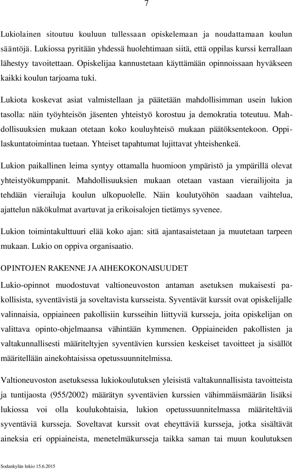 Lukiota koskevat asiat valmistellaan ja päätetään mahdollisimman usein lukion tasolla: näin työyhteisön jäsenten yhteistyö korostuu ja demokratia toteutuu.