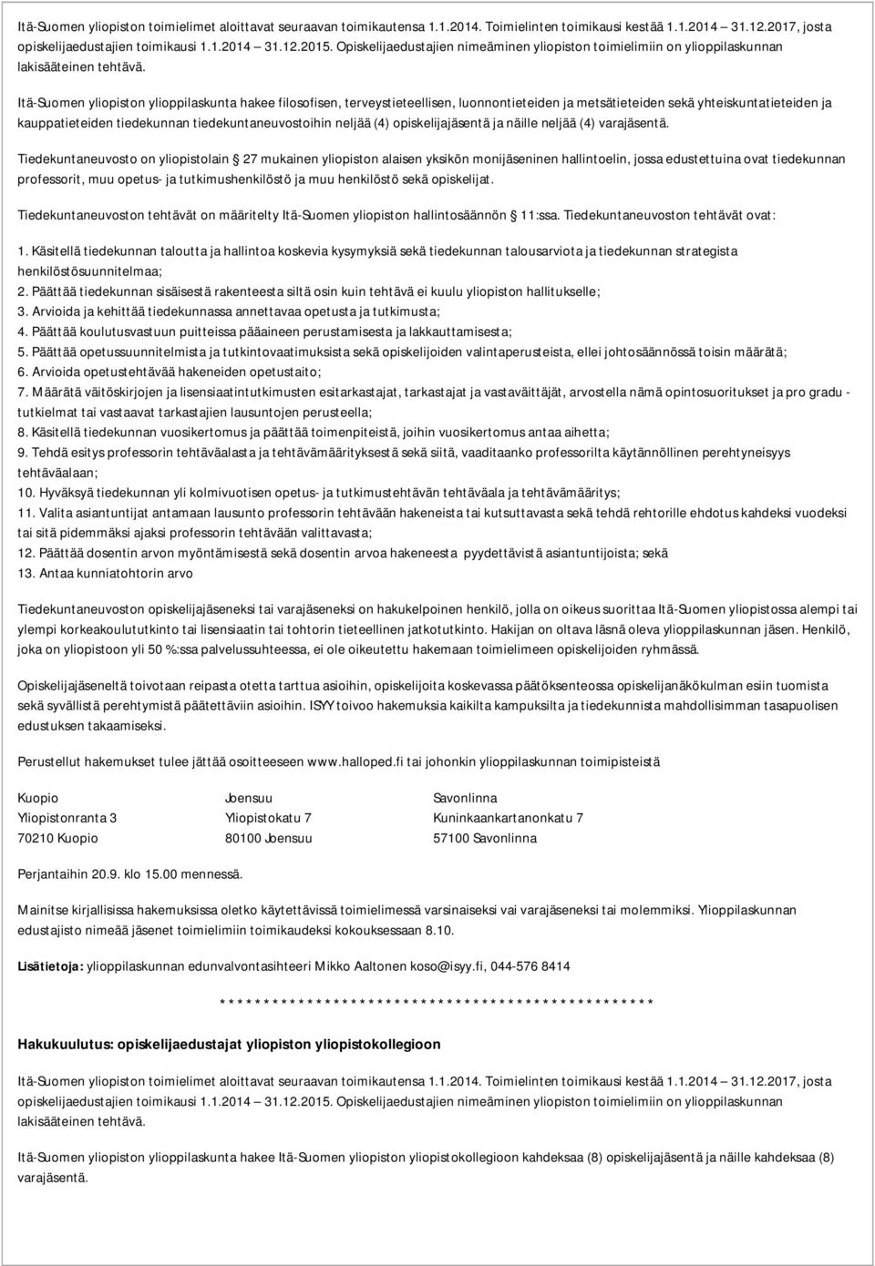 Itä-Suomen yliopiston ylioppilaskunta hakee filosofisen, terveystieteellisen, luonnontieteiden ja metsätieteiden sekä yhteiskuntatieteiden ja kauppatieteiden tiedekunnan tiedekuntaneuvostoihin neljää