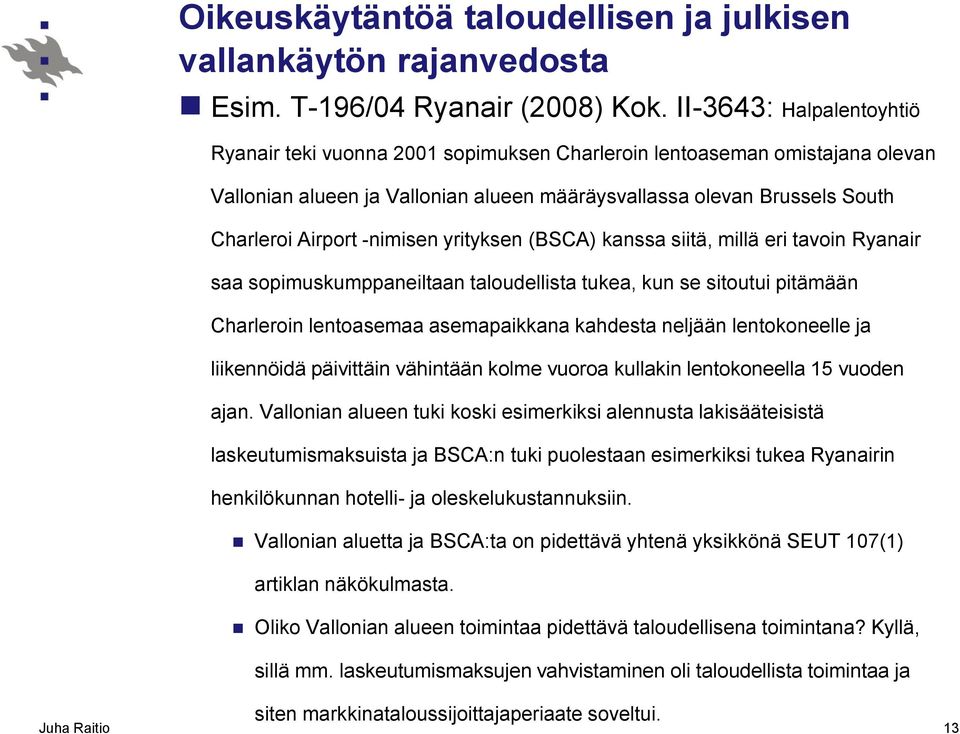 -nimisen yrityksen (BSCA) kanssa siitä, millä eri tavoin Ryanair saa sopimuskumppaneiltaan taloudellista tukea, kun se sitoutui pitämään Charleroin lentoasemaa asemapaikkana kahdesta neljään