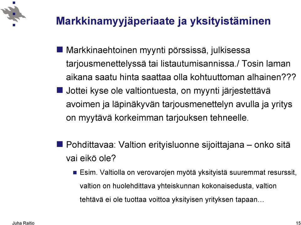 ?? Jottei kyse ole valtiontuesta, on myynti järjestettävä avoimen ja läpinäkyvän tarjousmenettelyn avulla ja yritys on myytävä korkeimman tarjouksen tehneelle.