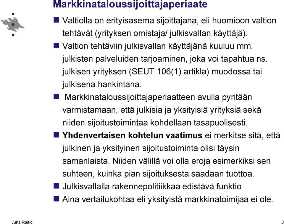 Markkinataloussijoittajaperiaatteen avulla pyritään varmistamaan, että julkisia ja yksityisiä yrityksiä sekä niiden sijoitustoimintaa kohdellaan tasapuolisesti.