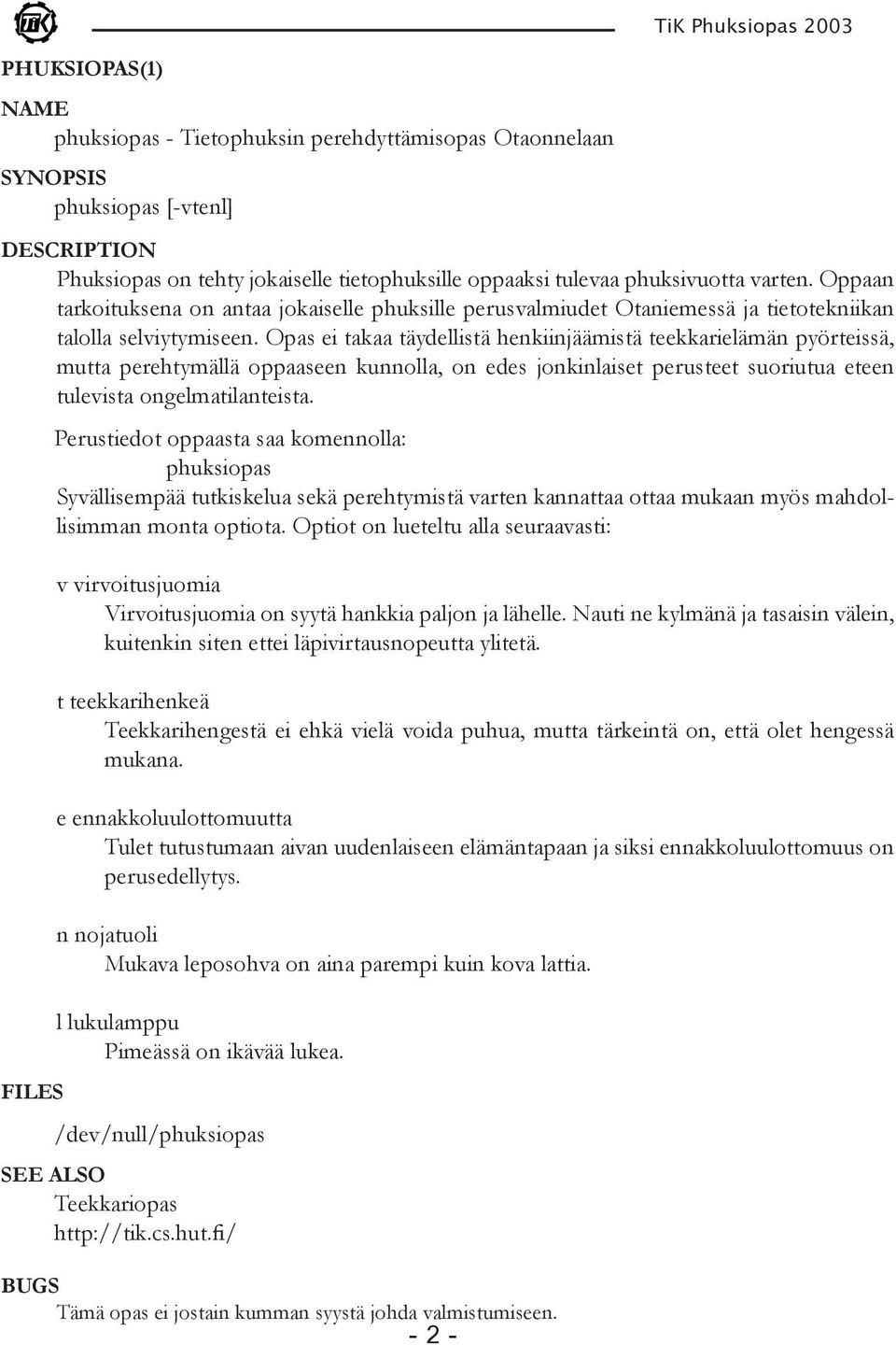 Oppaan tarkoituksena on antaa jokaiselle phuksille perusvalmiudet Otaniemessä ja tietotekniikan talolla selviytymiseen.