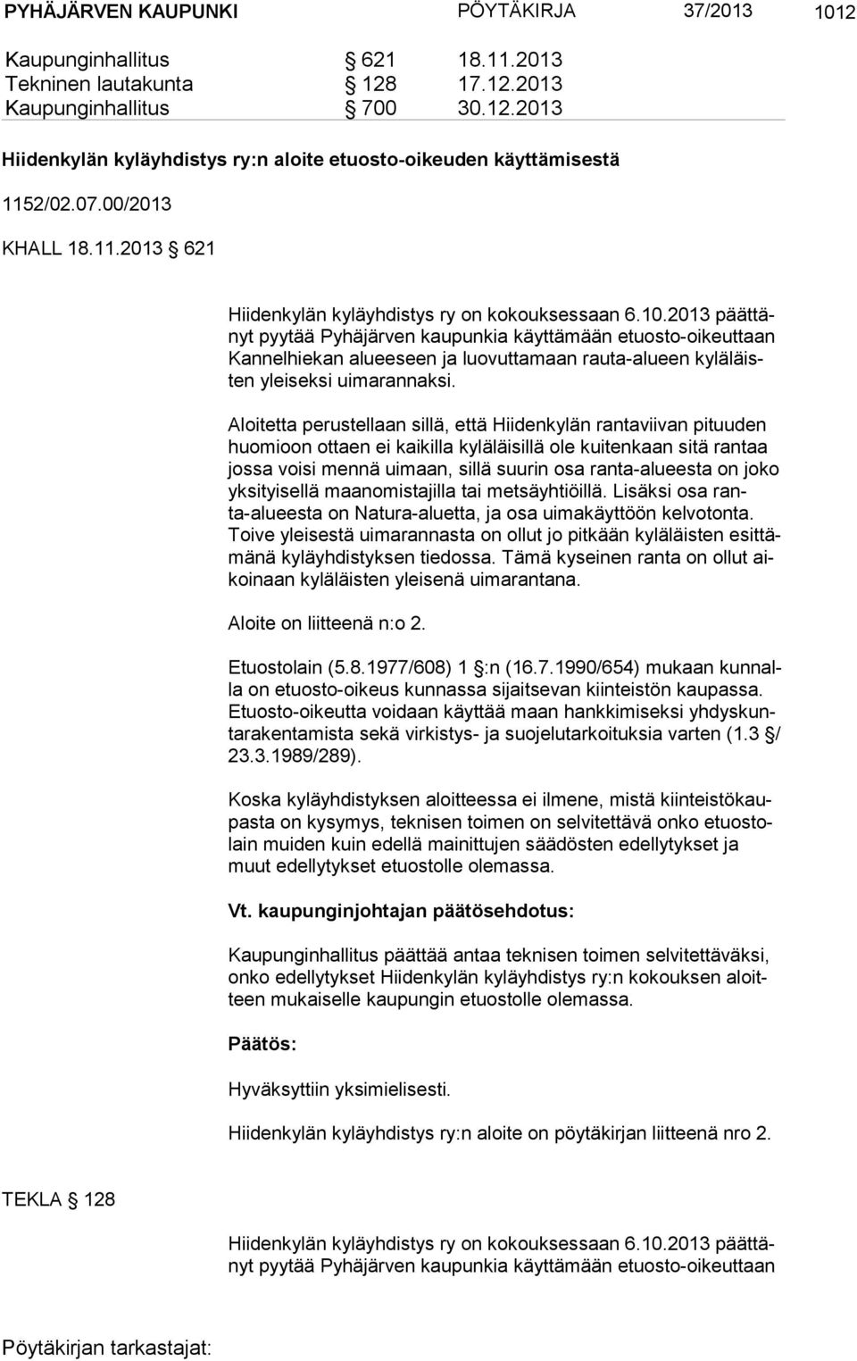 2013 päät tänyt pyytää Pyhäjärven kaupunkia käyttämään etuosto-oikeuttaan Kan nel hie kan alueeseen ja luovuttamaan rauta-alueen ky lä läisten yleiseksi uimarannaksi.