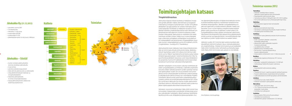 erilaiset tavoitteet ja määräykset. Ensisijaisesti pyritään jätteiden määrän vähentämiseen ja toissijaisesti materiaalina ja energiana hyödyntämiseen.