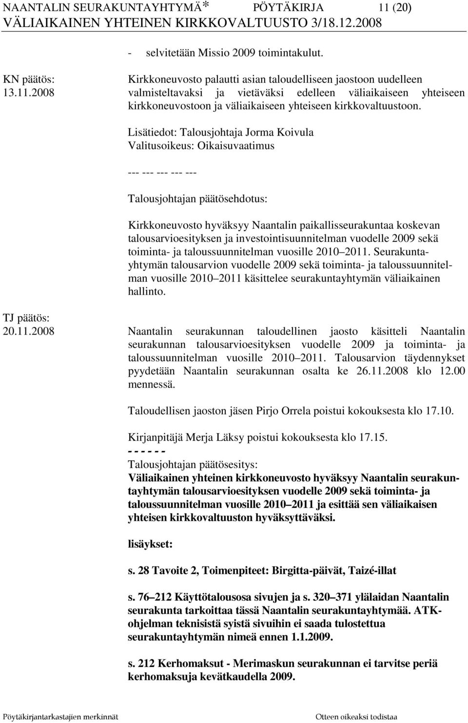 talousarvioesityksen ja investointisuunnitelman vuodelle 2009 sekä toiminta- ja taloussuunnitelman vuosille 2010 2011.