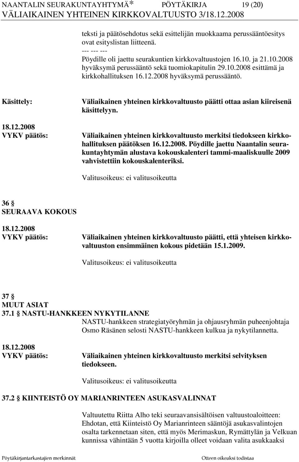 2008 hyväksymä perussääntö. Käsittely: Väliaikainen yhteinen kirkkovaltuusto päätti ottaa asian kiireisenä käsittelyyn.