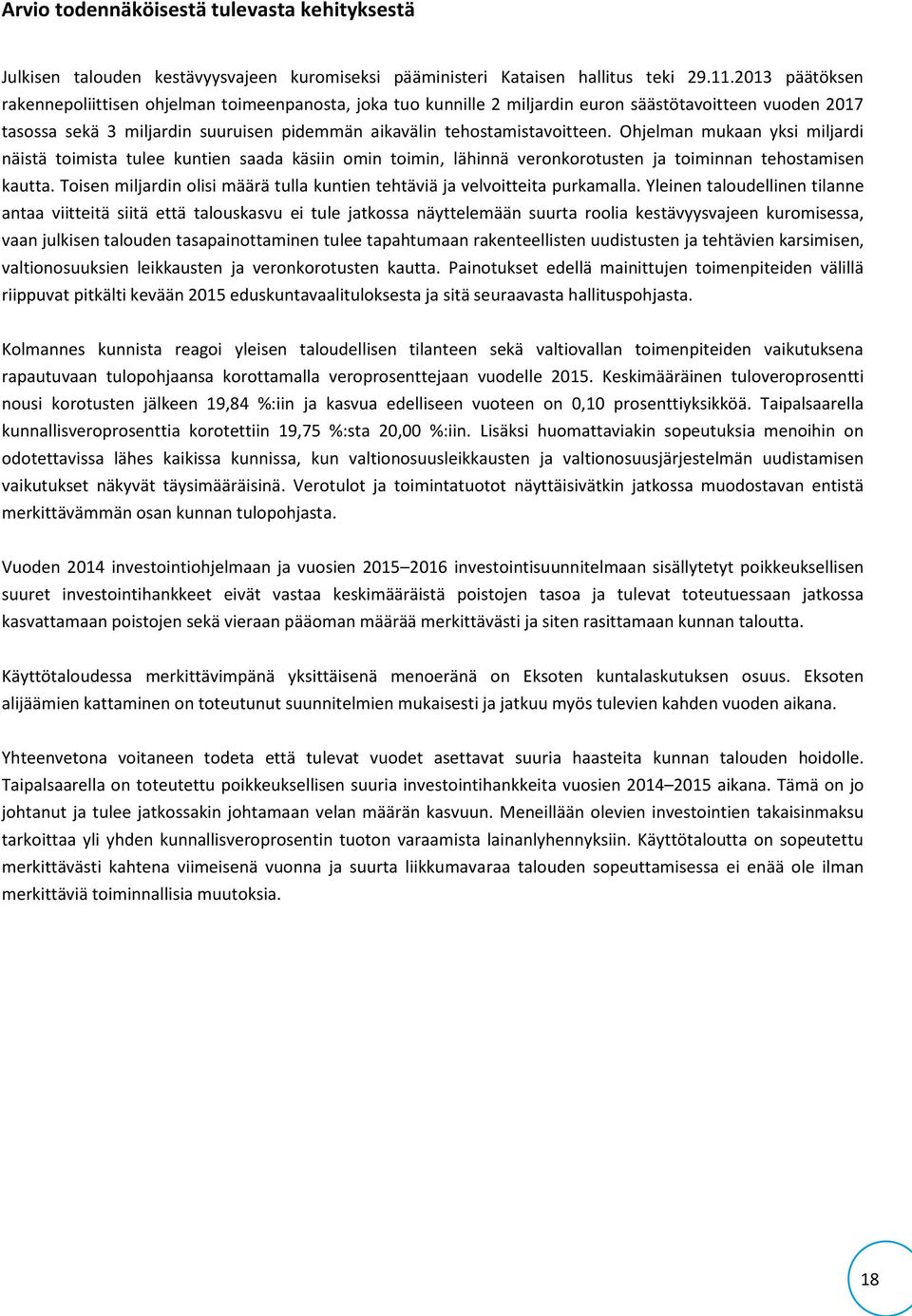 Ohjelman mukaan yksi miljardi näistä toimista tulee kuntien saada käsiin omin toimin, lähinnä veronkorotusten ja toiminnan tehostamisen kautta.