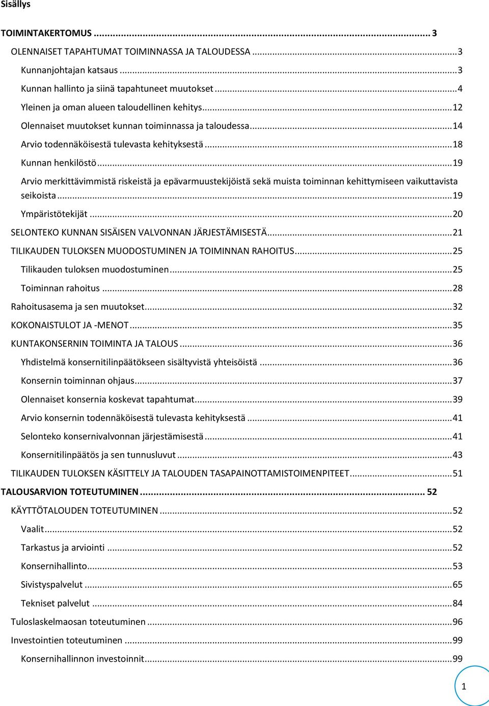 .. 19 Arvio merkittävimmistä riskeistä ja epävarmuustekijöistä sekä muista toiminnan kehittymiseen vaikuttavista seikoista... 19 Ympäristötekijät.